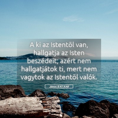 Picture 05 - János 8:47 KAR - A ki az Istentõl van, hallgatja az Isten - Bible Verse Picture
