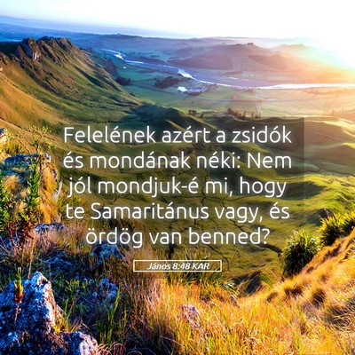 Picture 05 - János 8:48 KAR - Felelének azért a zsidók és mondának néki: - Bible Verse Picture