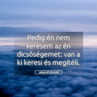 Picture 05 - János 8:50 KAR - Pedig én nem keresem az én dicsõségemet: van - Bible Verse Picture