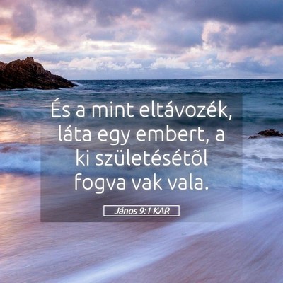 Picture 05 - János 9:1 KAR - És a mint eltávozék, láta egy embert, a ki - Bible Verse Picture