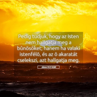 Picture 05 - János 9:31 KAR - Pedig tudjuk, hogy az Isten nem hallgatja meg a - Bible Verse Picture