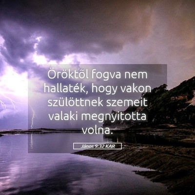 Picture 05 - János 9:32 KAR - Öröktõl fogva nem hallaték, hogy vakon - Bible Verse Picture