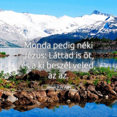 Picture 05 - János 9:37 KAR - Monda pedig néki Jézus: Láttad is õt, és a - Bible Verse Picture