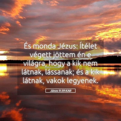 Picture 05 - János 9:39 KAR - És monda Jézus: Ítélet végett jöttem én e - Bible Verse Picture