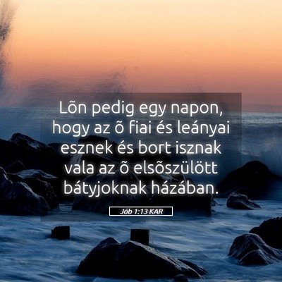 Picture 05 - Jób 1:13 KAR - Lõn pedig egy napon, hogy az õ fiai és - Bible Verse Picture