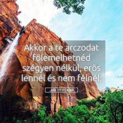 Picture 05 - Jób 11:15 KAR - Akkor a te arczodat fölemelhetnéd szégyen - Bible Verse Picture