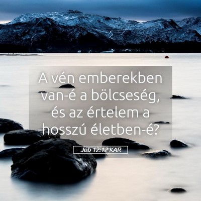 Picture 05 - Jób 12:12 KAR - A vén emberekben van-é a bölcseség, és az - Bible Verse Picture