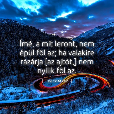 Picture 05 - Jób 12:14 KAR - Ímé, a mit leront, nem épül föl az; ha - Bible Verse Picture