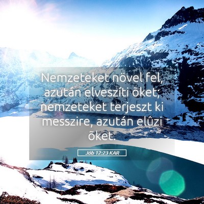 Picture 05 - Jób 12:23 KAR - Nemzeteket növel fel, azután elveszíti õket; - Bible Verse Picture