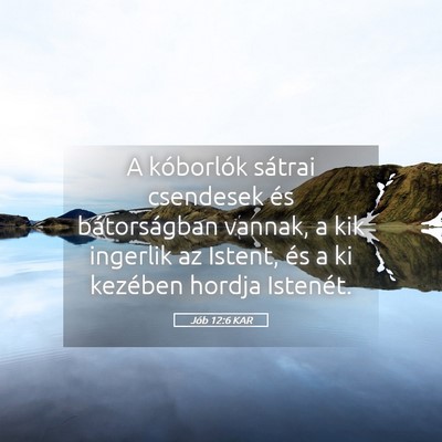 Picture 05 - Jób 12:6 KAR - A kóborlók sátrai csendesek és bátorságban - Bible Verse Picture