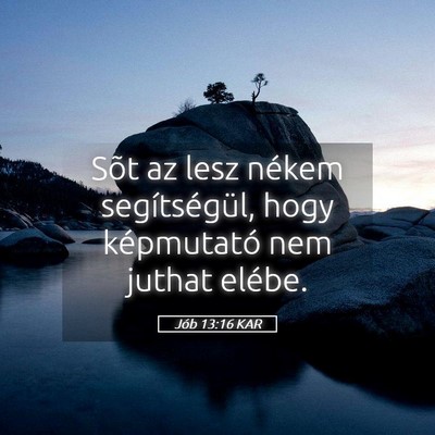 Picture 05 - Jób 13:16 KAR - Sõt az lesz nékem segítségül, hogy - Bible Verse Picture