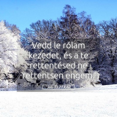 Picture 05 - Jób 13:21 KAR - Vedd le rólam kezedet, és a te rettentésed ne - Bible Verse Picture