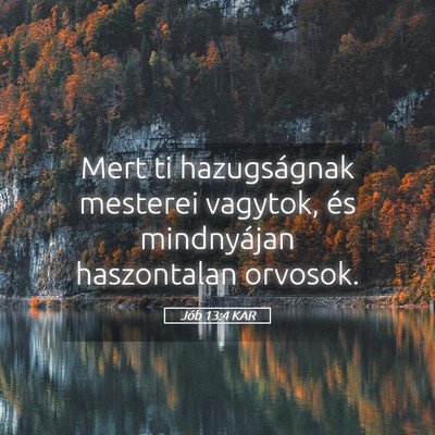 Picture 05 - Jób 13:4 KAR - Mert ti hazugságnak mesterei vagytok, és - Bible Verse Picture
