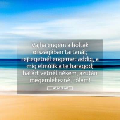 Picture 05 - Jób 14:13 KAR - Vajha engem a holtak országában tartanál; - Bible Verse Picture