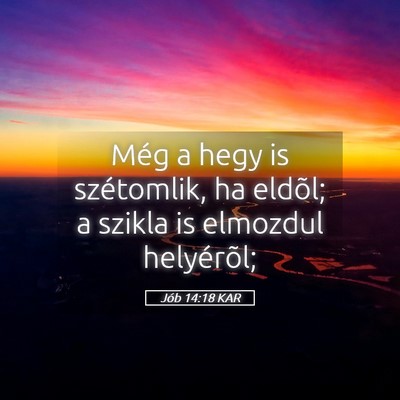 Picture 05 - Jób 14:18 KAR - Még a hegy is szétomlik, ha eldõl; a szikla is - Bible Verse Picture