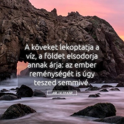 Picture 05 - Jób 14:19 KAR - A köveket lekoptatja a víz, a földet elsodorja - Bible Verse Picture