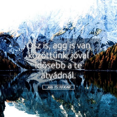 Picture 05 - Jób 15:10 KAR - Õsz is, agg is van közöttünk, jóval idõsebb - Bible Verse Picture