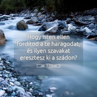 Picture 05 - Jób 15:13 KAR - Hogy Isten ellen fordítod a te haragodat, és - Bible Verse Picture