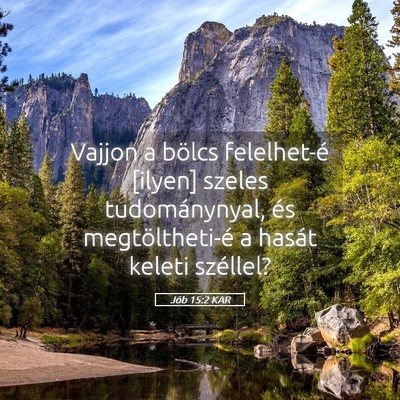 Picture 05 - Jób 15:2 KAR - Vajjon a bölcs felelhet-é [ilyen] szeles - Bible Verse Picture