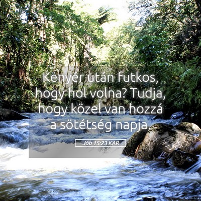 Picture 05 - Jób 15:23 KAR - Kenyér után futkos, hogy hol volna? Tudja, hogy - Bible Verse Picture