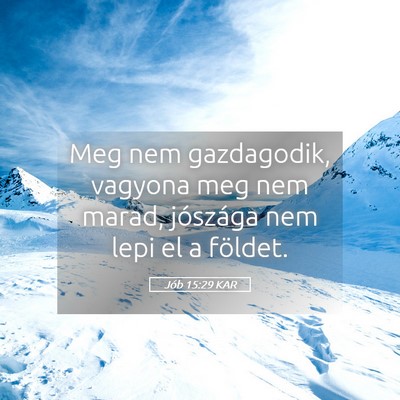 Picture 05 - Jób 15:29 KAR - Meg nem gazdagodik, vagyona meg nem marad, - Bible Verse Picture