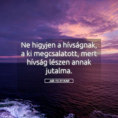 Picture 05 - Jób 15:31 KAR - Ne higyjen a hívságnak, a ki megcsalatott, mert - Bible Verse Picture