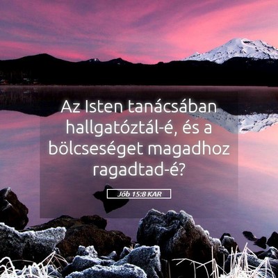 Picture 05 - Jób 15:8 KAR - Az Isten tanácsában hallgatóztál-é, és a - Bible Verse Picture