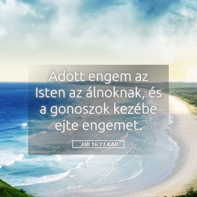 Picture 05 - Jób 16:11 KAR - Adott engem az Isten az álnoknak, és a gonoszok - Bible Verse Picture