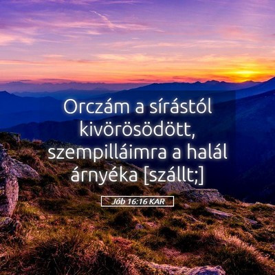 Picture 05 - Jób 16:16 KAR - Orczám a sírástól kivörösödött, - Bible Verse Picture