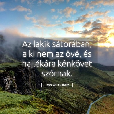Picture 05 - Jób 18:15 KAR - Az lakik sátorában, a ki nem az övé, és - Bible Verse Picture