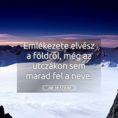 Picture 05 - Jób 18:17 KAR - Emlékezete elvész a földrõl, még az - Bible Verse Picture