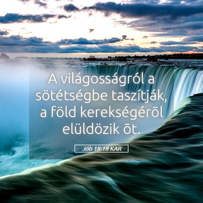 Picture 05 - Jób 18:18 KAR - A világosságról a sötétségbe taszítják, a - Bible Verse Picture