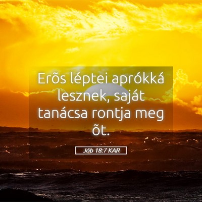 Picture 05 - Jób 18:7 KAR - Erõs léptei aprókká lesznek, saját tanácsa - Bible Verse Picture