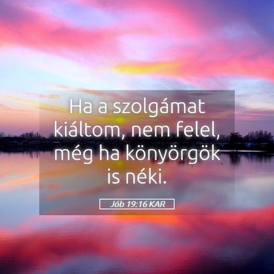 Picture 05 - Jób 19:16 KAR - Ha a szolgámat kiáltom, nem felel, még ha - Bible Verse Picture