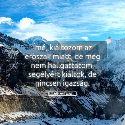 Picture 05 - Jób 19:7 KAR - Ímé, kiáltozom az erõszak miatt, de meg nem - Bible Verse Picture