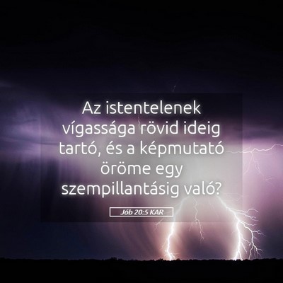 Picture 05 - Jób 20:5 KAR - Az istentelenek vígassága rövid ideig tartó, - Bible Verse Picture