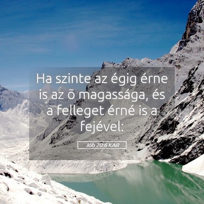Picture 05 - Jób 20:6 KAR - Ha szinte az égig érne is az õ magassága, és - Bible Verse Picture