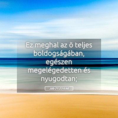 Picture 05 - Jób 21:23 KAR - Ez meghal az õ teljes boldogságában, egészen - Bible Verse Picture