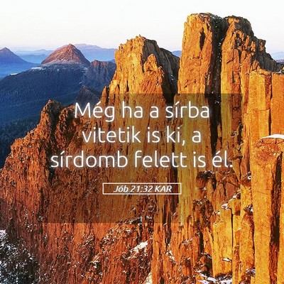 Picture 05 - Jób 21:32 KAR - Még ha a sírba vitetik is ki, a sírdomb felett - Bible Verse Picture