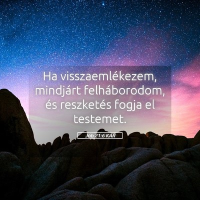 Picture 05 - Jób 21:6 KAR - Ha visszaemlékezem, mindjárt felháborodom, és - Bible Verse Picture