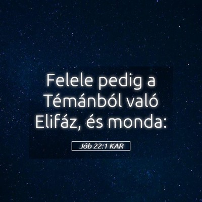 Picture 05 - Jób 22:1 KAR - Felele pedig a Témánból való Elifáz, és - Bible Verse Picture