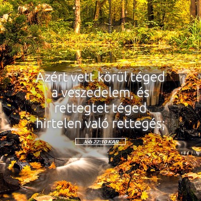 Picture 05 - Jób 22:10 KAR - Azért vett körül téged a veszedelem, és - Bible Verse Picture
