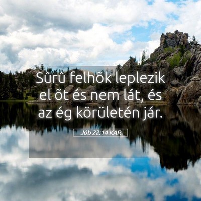 Picture 05 - Jób 22:14 KAR - Sûrû felhõk leplezik el õt és nem lát, és - Bible Verse Picture