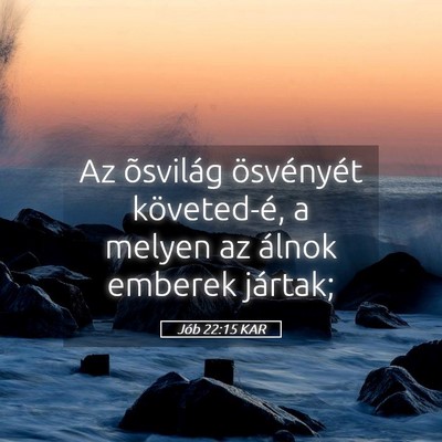 Picture 05 - Jób 22:15 KAR - Az õsvilág ösvényét követed-é, a melyen az - Bible Verse Picture