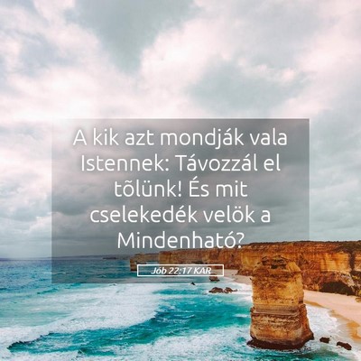Picture 05 - Jób 22:17 KAR - A kik azt mondják vala Istennek: Távozzál el - Bible Verse Picture