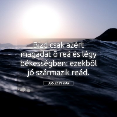 Picture 05 - Jób 22:21 KAR - Bízd csak azért magadat õ reá és légy - Bible Verse Picture
