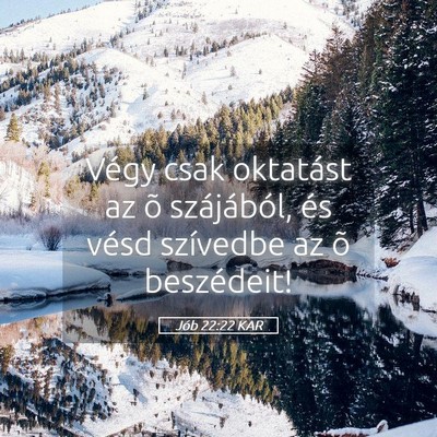 Picture 05 - Jób 22:22 KAR - Végy csak oktatást az õ szájából, és vésd - Bible Verse Picture