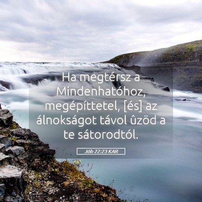 Picture 05 - Jób 22:23 KAR - Ha megtérsz a Mindenhatóhoz, megépíttetel, - Bible Verse Picture