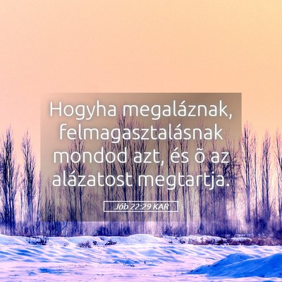 Picture 05 - Jób 22:29 KAR - Hogyha megaláznak, felmagasztalásnak mondod - Bible Verse Picture