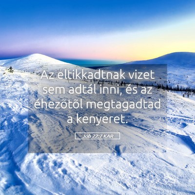 Picture 05 - Jób 22:7 KAR - Az eltikkadtnak vizet sem adtál inni, és az - Bible Verse Picture